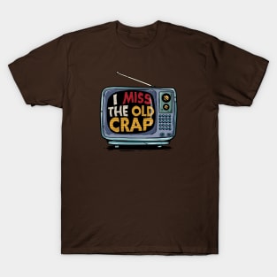 I Miss The Old Crap Of the 90s T-Shirt